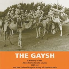 View EBOOK 🗂️ The Gaysh: A History of the Aden Protectorate Levies 1927-61, and the