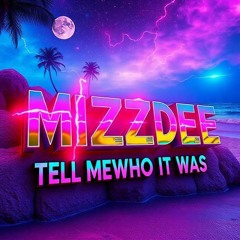 MIZZDEE -TELL ME WHO IS WAS