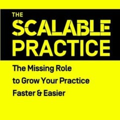 Read ebook [PDF] The Scalable Practice: The Missing Role to Grow Your Practice Faster & Easier