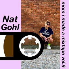 mom i made a mixtape // vol.9 // Nat Gohl