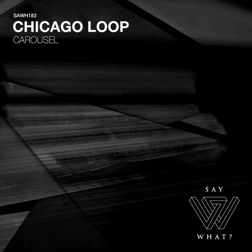 PREMIERE: Chicago Loop - Carousel [Say What?]