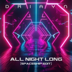 All Night Long (Spaceship Edit)