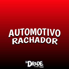 AUTOMOTIVO RACHADOR - O SEU CORPO VAI VIBRAR - QUAL QUE É O CARA QUE TE COME (DJ DRADE)