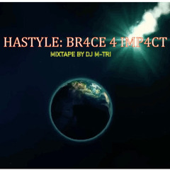 HASTYLE: BR4CE 4 IMP4CT - MIXT4PE (MIXED BY DJ M-TRI)
