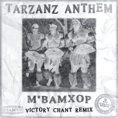 TARZAN ANTHEM - M'BAMXOP ( VictoryChantRemix )