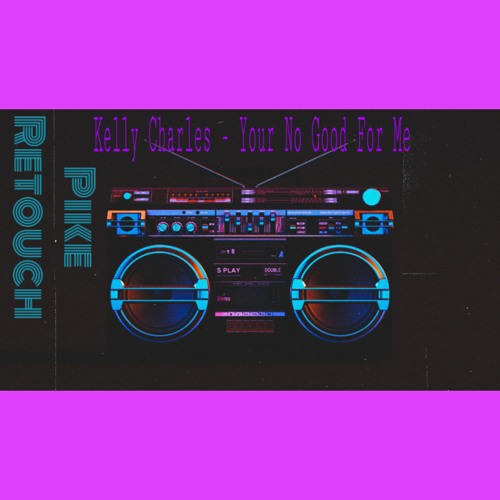 Kelly Charles - Your No Good For Me ( Pike Retouch ).