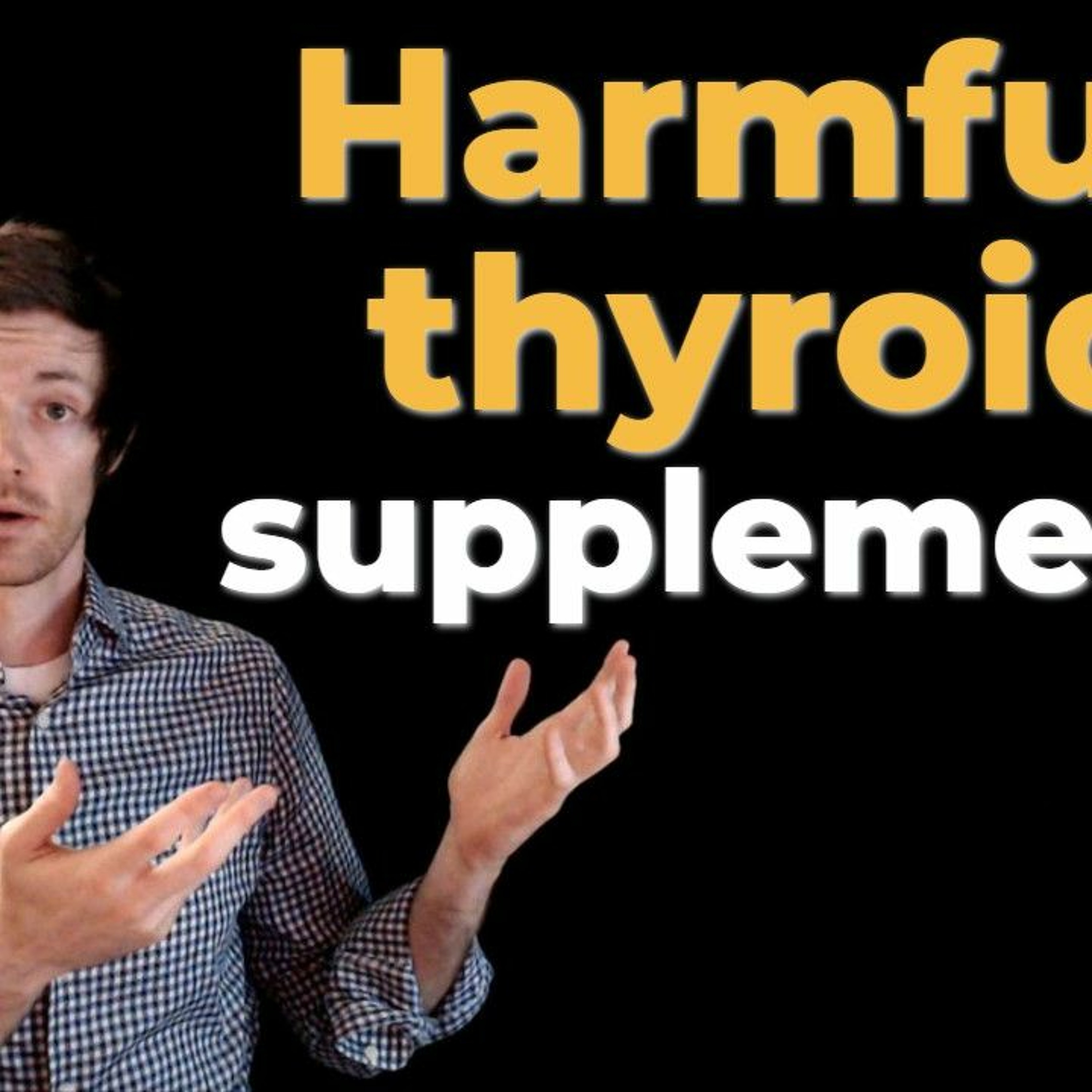 Supplements which harm your thyroid (avoid these!)
