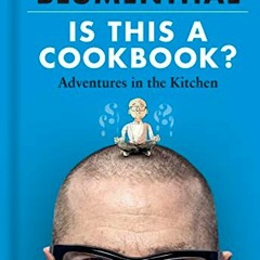 Get EBOOK 📧 Is This A Cookbook?: Adventures in the Kitchen by  Heston Blumenthal &