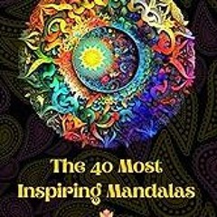 Get FREE B.o.o.k The 40 Most Inspiring Mandalas - Incredible Coloring Book Source of Infinite Well