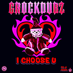 I CHOOSE U [Free Valentines Download] (GROCK & BALL TORTURE RE-RELEASE)