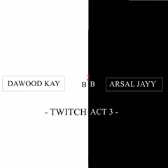 DAWOOD KAYY B2B  ARSAL JAY Twitch Act 3