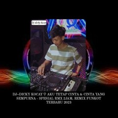 DJ~DICKY KOCAY ♡ AKU TETAP CINTA & CINTA YANG SEMPURNA - SPESIAL RMX 2JAM, REMIX FUNKOT TERBARU 2023