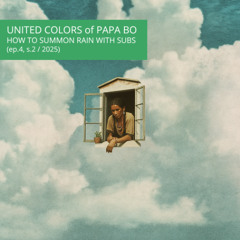United Colors Of Papa Bo - How to Summon Rain with Subs (ep.4, s.2 : 2025)