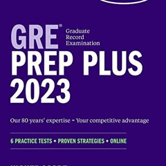 GET [EBOOK EPUB KINDLE PDF] GRE Prep Plus 2023, Includes 6 Practice Tests, 1500+ Prac