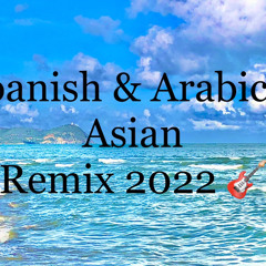 Spanish & Arabic & Asian [Remix 2022] 🔥🔥🔥