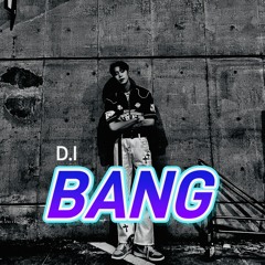 Bang(Prod by D.I)