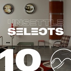 Unsettle Selects Show #10
