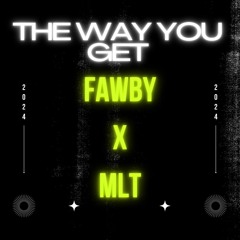 FAWBY - The Way You Get X MLT