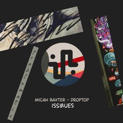 PREMIERE: Micah Baxter - Droptop (Original Mix) [Issues]