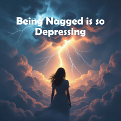 Being Nagged Is So Depressing