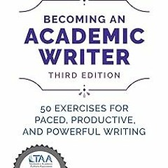 (Textbook( Becoming an Academic Writer: 50 Exercises for Paced, Productive, and Powerful Writin
