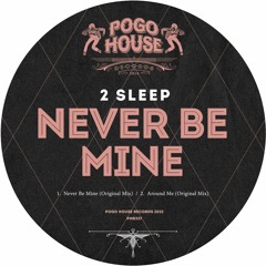 2SLEEP - Never Be Mine [PHR337] Pogo House Rec / 18th March 2022