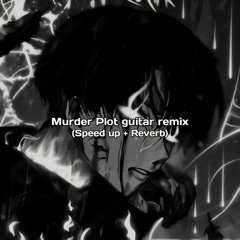 Murder plot rock version (speedup + Reverb)