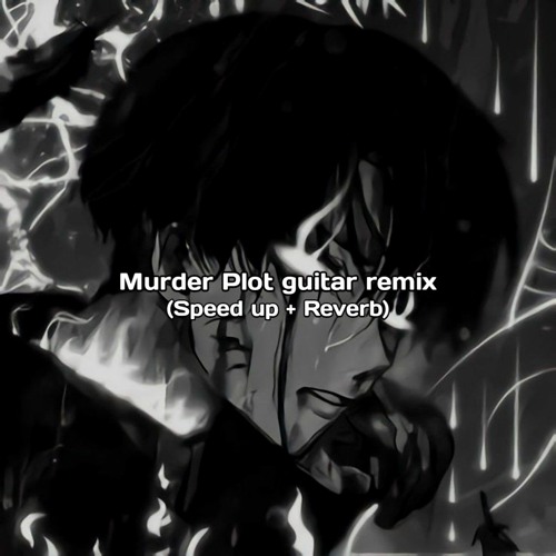 Murder plot rock version (speedup + Reverb)
