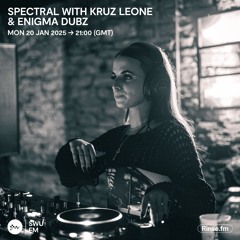 Spectral with Kruz Leone & ENiGMA Dubz - 20 January 2025
