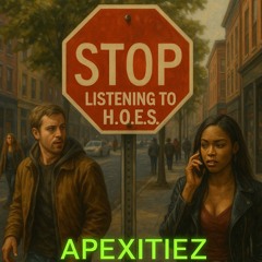 Stop Listening 2 Hoes ~ Apexitiez