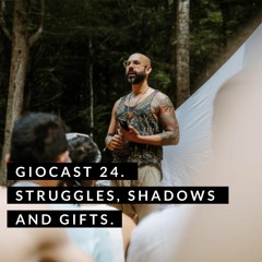 Giocast 24 - Shadows, Struggles and Hidden Gifts
