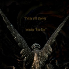 Playing with Shadows - Featuring KAIN KING
