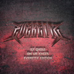 ILY Ghoul - On Your Knees (Everettz Edition)