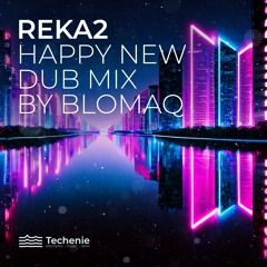 BLOMAQ - Reka 2 (Happy New Dub Mix)