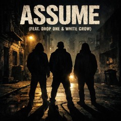 Assume (Feat. Drop One & White Crow) (Official Audio)
