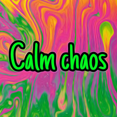 Calm Chaos