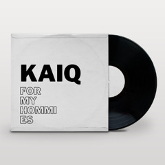 Kaiq -  For My Homies (Free Download)