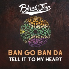 Ban Go Ban Da + Tell It To My Heart Blackfire Vision