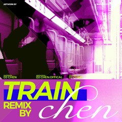 Train (DJ Chen Remix)