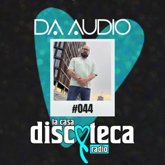 La Casa Discoteca Radio Show 044: w/ Da Audio