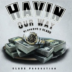 Havin Our Way (Feat.BlockAy$)