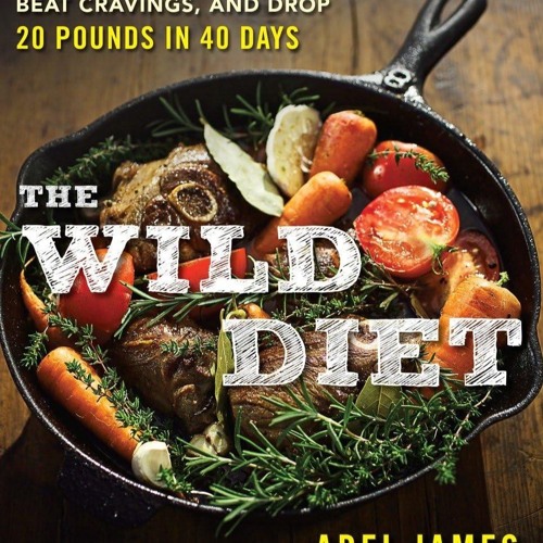 ⚡PDF❤ The Wild Diet: Go Beyond Paleo to Burn Fat, Beat Cravings, and Drop