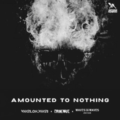 Waves On Waves After Dark x Crimewave x Waves_On_Waves "Amounted To Nothing"