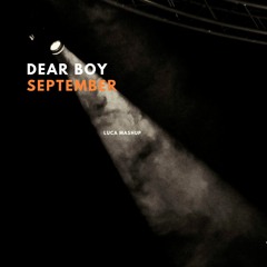 Dear Boy / September (LUCA Mashup)