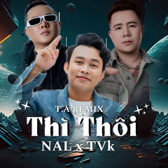 Thì Thôi (T.A Remix)