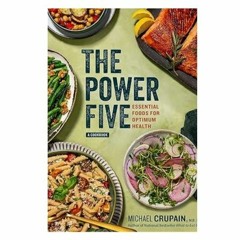 Podcast 1057: The Power Five: Essential Foods for Optimum Health with Michael Crupain