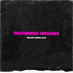 Feathered Indians (Diesel DNB Edit)