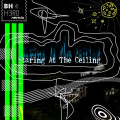 BH - Staring At The Ceiling (H3R0 Remix)