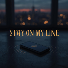Stay On My Line