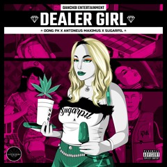 Antoneus Maximus - Dealer Girl (feat. Dong PK, Sugarpil)